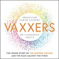 Cover Art for B08W2J3KCB, Vaxxers: The Inside Story of the Oxford Vaccine and the Race Against the Virus by Sarah Gilbert, Catherine Green