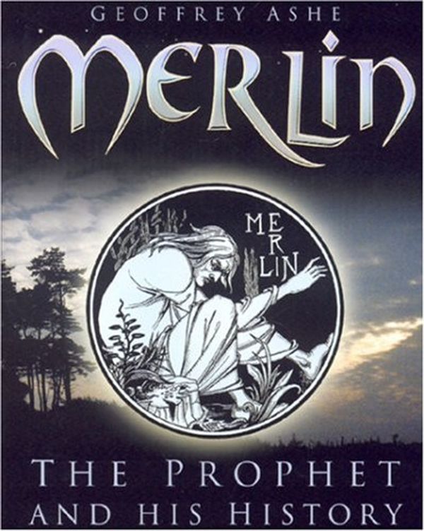 Cover Art for 9780750941495, Merlin: The Prophet and His History by Geoffrey Ashe