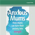 Cover Art for 9780369356864, Anxious Mums by Jodi Richardson