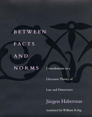 Cover Art for 9780262581622, Between Facts and Norms: Contributions to a Discourse Theory of Law and Democracy by Jürgen Habermas, William Rehg, Thomas Mccarthy