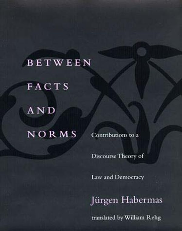 Cover Art for 9780262581622, Between Facts and Norms: Contributions to a Discourse Theory of Law and Democracy by Jürgen Habermas, William Rehg, Thomas Mccarthy