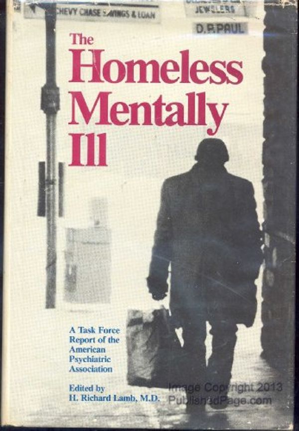 Cover Art for 9780890422007, The Homeless Mentally Ill: A Task Force Report of the American Psychiatric Association by edited by H. Richard Lamb