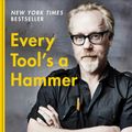 Cover Art for 9781982113476, Every Tool's a Hammer: Lessons from a Lifetime of Making (T) by Adam Savage