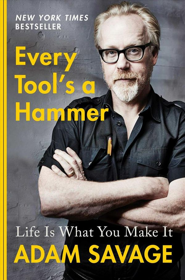 Cover Art for 9781982113476, Every Tool's a Hammer: Lessons from a Lifetime of Making (T) by Adam Savage