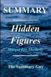 Cover Art for 9781548514495, Summary - Hidden FiguresBy Margot Lee Shetterly - The American Dream an... by The Summary Guy