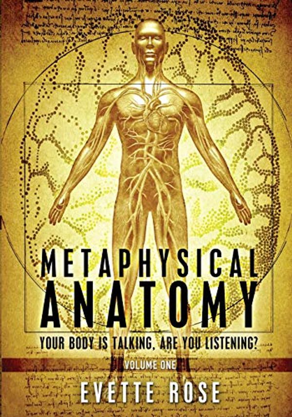 Cover Art for 0884769989055, Metaphysical Anatomy: Your body is talking, are you listening?: 1 by Evette Rose