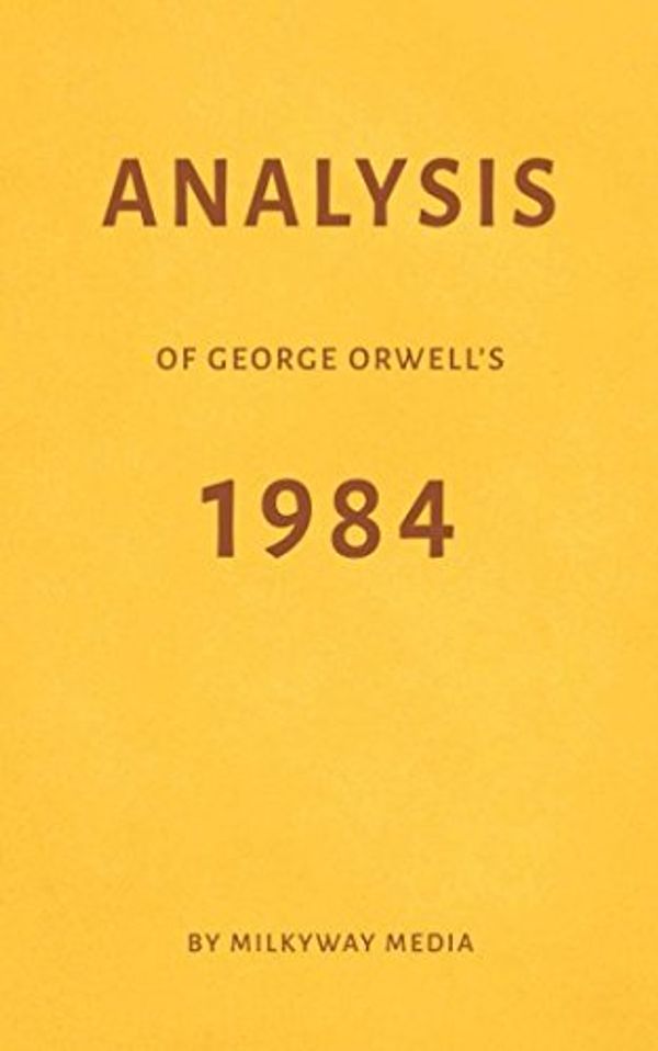 Cover Art for 9781982937607, Analysis of George Orwell’s 1984 by Milkyway Media by Milkyway Media