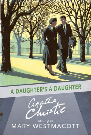 Cover Art for 9780007534975, A Daughter's a Daughter by Agatha Christie, Mary Westmacott