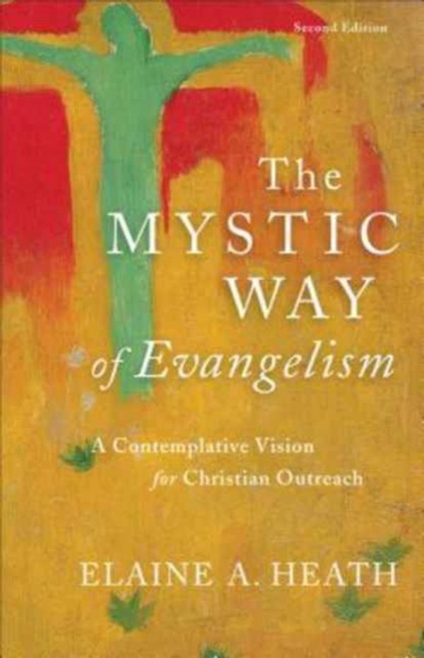 Cover Art for 9780801098598, The Mystic Way of Evangelism: A Contemplative Vision for Christian Outreach by Elaine A. Heath
