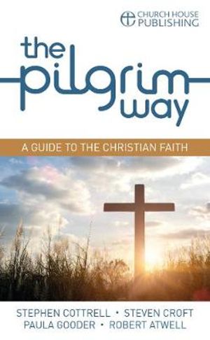 Cover Art for 9781781400630, The Pilgrim Way: A guide to the Christian faith (Pilgrim Course) by Professor of Music Stephen Cottrell, Steven Croft, Paula Gooder, Robert Atwell