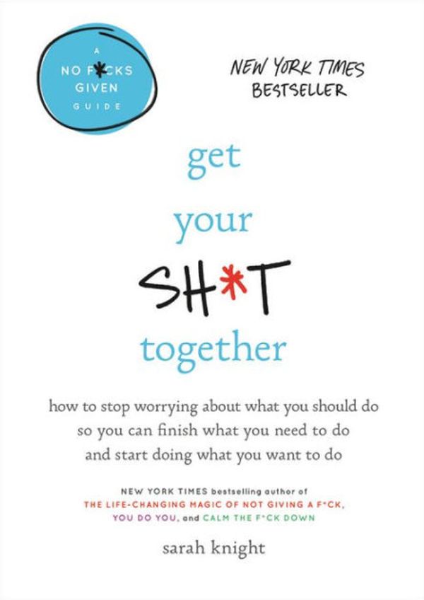 Cover Art for 9780316505062, Get Your Sh*t Together by Sarah Knight