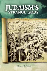 Cover Art for 9780970378484, Judaism's Strange Gods: Revised and Expanded by Michael A. Hoffman