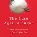 Cover Art for 9781410498953, The Case Against Sugar by Gary Taubes