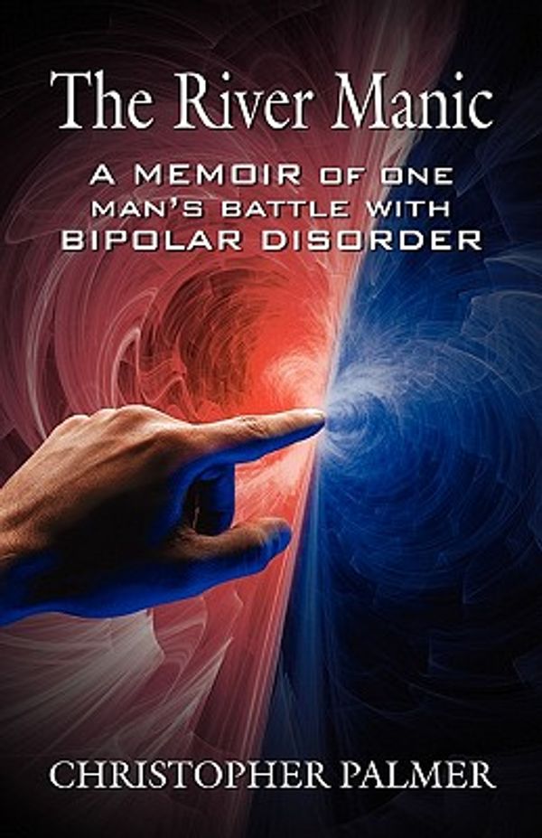 Cover Art for 9780741451491, The River Manic: A Memoir of One Man's Battle with Bipolar Disorder by Christopher Palmer