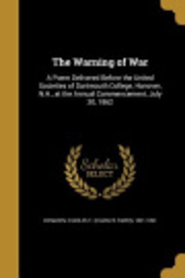 Cover Art for 9781371744991, The Warning of War: A Poem Delivered Before the United Societies of Dartmouth College, Hanover, N.H., at the Annual Commencement, July 30, 1862 by Unknown