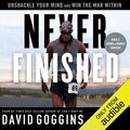 Cover Art for B0BJ3CYKCL, Never Finished: Unshackle Your Mind and Win the War Within by David Goggins