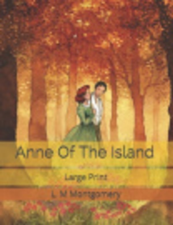 Cover Art for 9798621314453, Anne Of The Island: Large Print by L. M. Montgomery