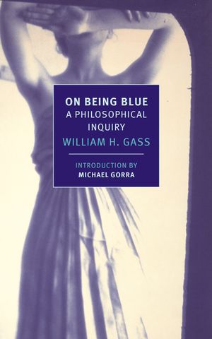 Cover Art for 9781590177181, On Being Blue by William H. Gass