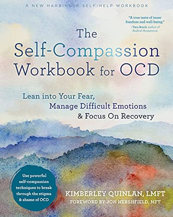 Cover Art for B08WGW9XCZ, The Self-Compassion Workbook for OCD: Lean Into Your Fear, Manage Difficult Emotions, and Focus on Recovery by Kimberley Quinlan