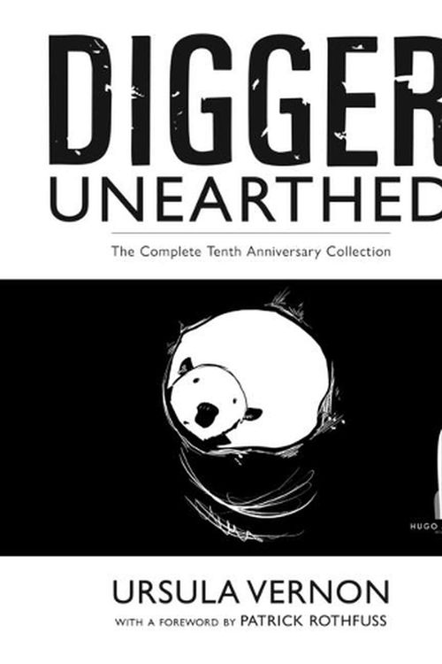 Cover Art for 9781956000252, Digger Unearthed: The Complete Tenth Anniversary Collection by Ursula Vernon