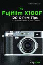Cover Art for 9781681983141, The Fujifilm X100f: 120 X-Pert Tips to Get the Most Out of Your Camera by Rico Pfirstinger