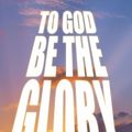 Cover Art for 9781477209448, To God be the Glory by David Wray