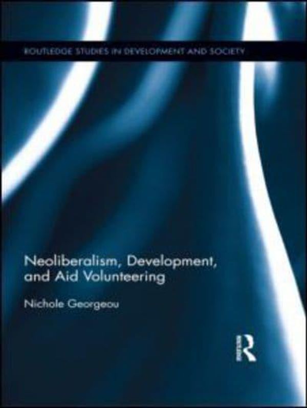 Cover Art for 9780415629706, Neoliberalism, Development, and Aid Volunteering by Nichole Georgeou