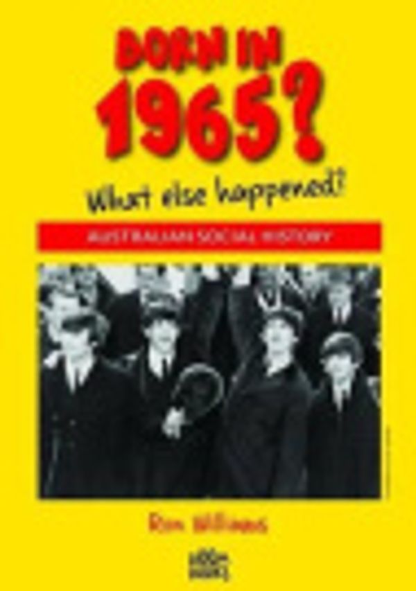 Cover Art for 9780987543653, Born in 1965?What else happened? by Ron Williams