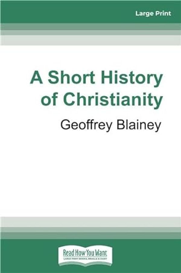 Cover Art for 9781741361506, A Short History of Christianity by Geoffrey Blainey