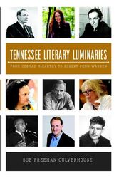 Cover Art for 9781609498306, Tennessee Literary Luminaries: From Cormac McCarthy to Robert Penn Warren by Culverhouse, Sue Freeman
