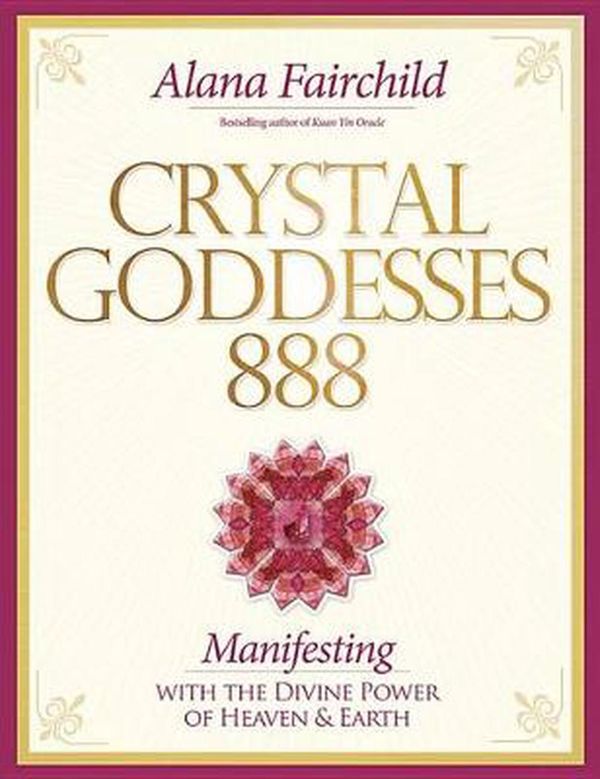 Cover Art for 9780738747705, Crystal Goddessess 888Manifesting with the Divine Power of Heaven & E... by Alana Fairchild