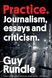 Cover Art for 9781760641313, PracticeJournalism, essays and criticism by Guy Rundle