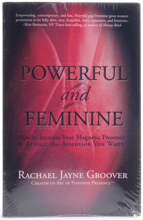 Cover Art for 9780983268901, Powerful and Feminine: How to Increase Your Magnetic Presence and Attract the Attention You Want by Rachael Jayne Groover