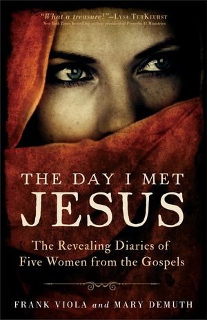 Cover Art for 9781441222398, The Day I Met Jesus: The Revealing Diaries of Five Women from the Gospels by Frank Viola, Mary DeMuth