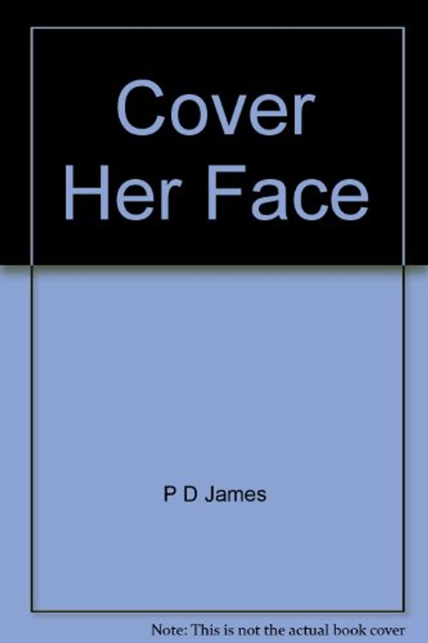 Cover Art for B000X1IW2E, Cover Her Face (Adam Dalgliesh Mystery Series #1) by P. D. James