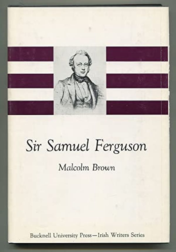 Cover Art for 9780838710838, Sir Samuel Ferguson (Irish Writers Series) by Malcolm Brown