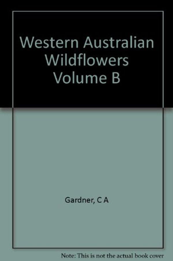 Cover Art for 9780701605582, Western Australian Wildflowers Volume B by C. A. Gardner