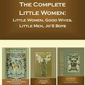 Cover Art for 9798637174898, The Complete Little Women: Little Women, Good Wives, Little Men, Jo'S Boys by May Alcott, Louisa