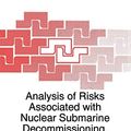 Cover Art for 9780792355977, Analysis of Risks Associated with Nuclear Submarine Decommissioning, Dismantling and Disposal by Alain Tournyol du Clos (Edited by) and Ashot A. Sarkisov (Edited by)