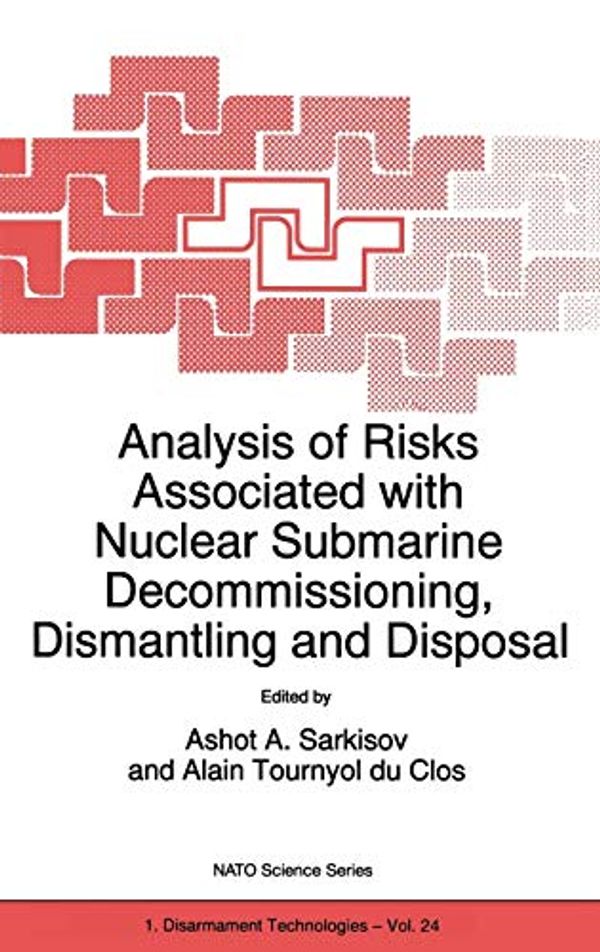 Cover Art for 9780792355977, Analysis of Risks Associated with Nuclear Submarine Decommissioning, Dismantling and Disposal by Alain Tournyol du Clos (Edited by) and Ashot A. Sarkisov (Edited by)