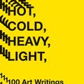 Cover Art for 9781683355298, Hot, Cold, Heavy, Light, 100 Art Writings 1988-2018 by Peter Schjeldahl
