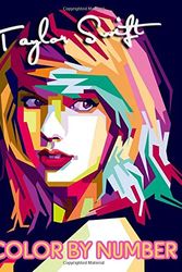 Cover Art for 9798679754355, Taylor Swift Color By Number: A Cool Coloring Book For Adults To Relax And Relieve Stress. A Must-Have Item For Boosting Creativity With A Bunch Of Unique And Hand-Drawn Taylor Swift Designs by Claudia Bianco