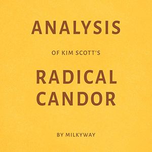 Cover Art for B074KN9HT5, Analysis of Kim Scott's Radical Candor by Milkyway Media