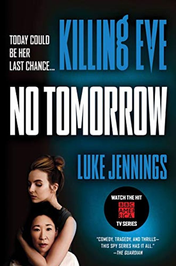 Cover Art for B07F6D8XP5, Killing Eve: No Tomorrow by Luke Jennings