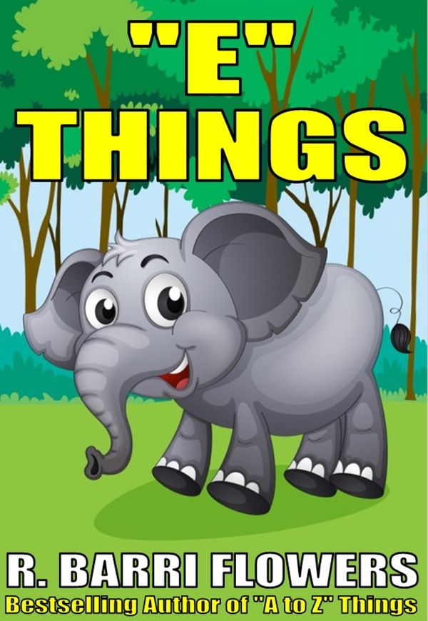 Cover Art for 9781311837042, E' Things (A Children's Picture Book) by R. Barri Flowers