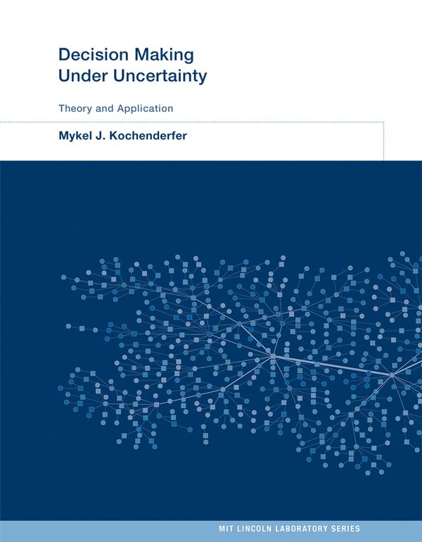 Cover Art for 9780262029254, Decision Making Under Uncertainty: Theory and Application (MIT Lincoln Laboratory Series) by Mykel J. Kochenderfer