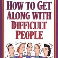 Cover Art for 9781565079328, How to Get Along with Difficult People by Florence Littauer