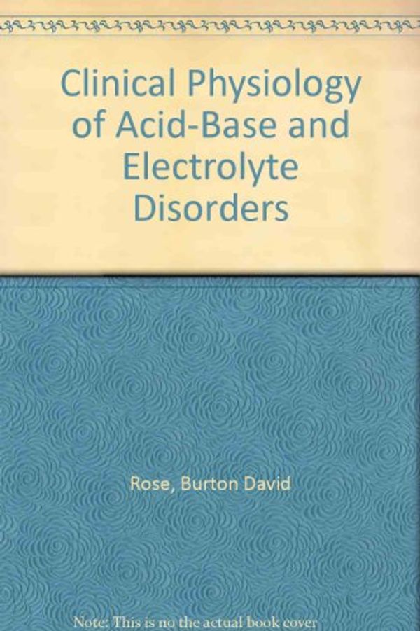 Cover Art for 9780071128483, Clinical Physiology of Acid-Base and Electrolyte Disorders by Burton David Rose