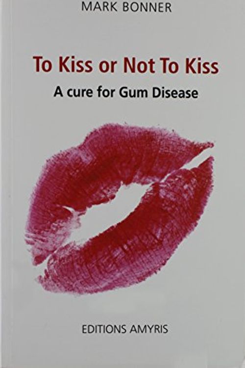 Cover Art for 9782875520166, To Kiss or Not To Kiss. A cure for Gum Disease by Mark Bonner