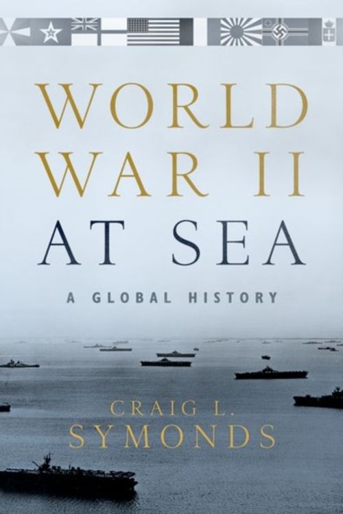 Cover Art for 9780190243678, World War II at Sea: A Global History by Craig L. Symonds